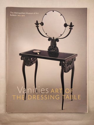 Item #48793 The Metropolitan Museum of Art Bulletin Fall 2013, Vanities Art of the Dressing...