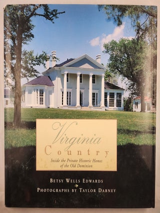 Item #48803 Virginia Country Inside the Private Historic Homes of the Old Dominion. Betsy Wells...