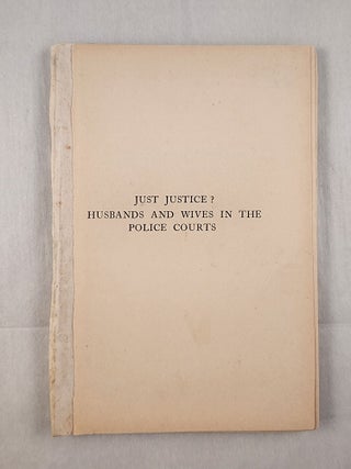 Item #48918 Just Justice? Husbands and Wives in the Police Courts. Cecil Geeson