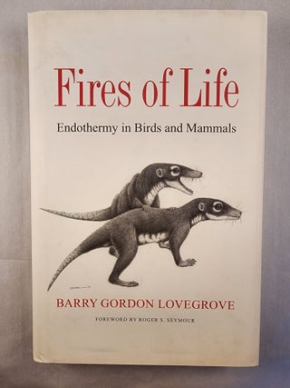 Item #48969 Fires of Life Endothermy in Birds and Mammals. Barry Gordon Lovegrove, Roger S. Seymour