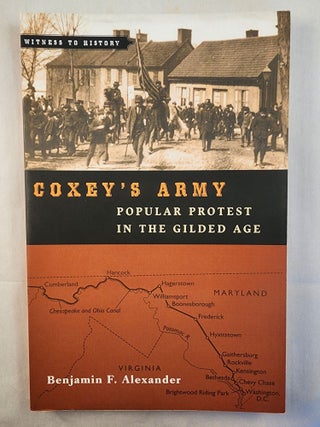 Item #48970 Coxey’s Army Popular Protest in the Gilded Age. Benjamin F. Alexander