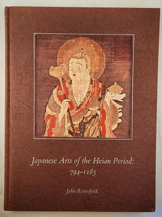 Item #48986 Japanese Arts of the Heian Period: 794 - 1185. John Rosenfield