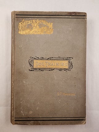Item #49053 Practical Dog Training: or Training Vs. Breaking. S. T. Hammond