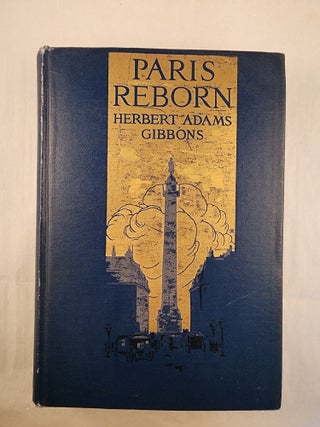 Item #49152 Paris Reborn A Study in Civic Psychology. Herbert Adams Gibbons