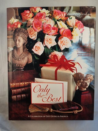Item #49185 Only the Best A Celebration of Gift Giving in America. Stuart E. with Jacobson, Jill...