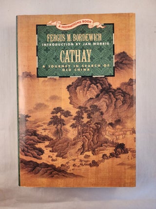 Item #49196 Cathay A Journey in Search of Old China (A Destinations Book). Fergus M. Bordewich,...