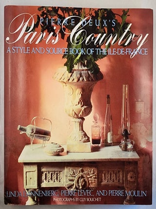 Item #49211 Pierre Deux’s Paris Country A Style and Source Book of the Ile-de-France. Linda...