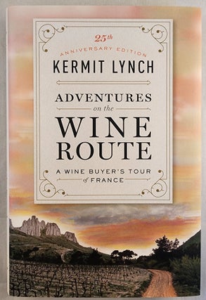 Item #49254 Adventures on the Wine Route A Wine Buyer’s Tour of France. Kermit and Lynch, Gail...