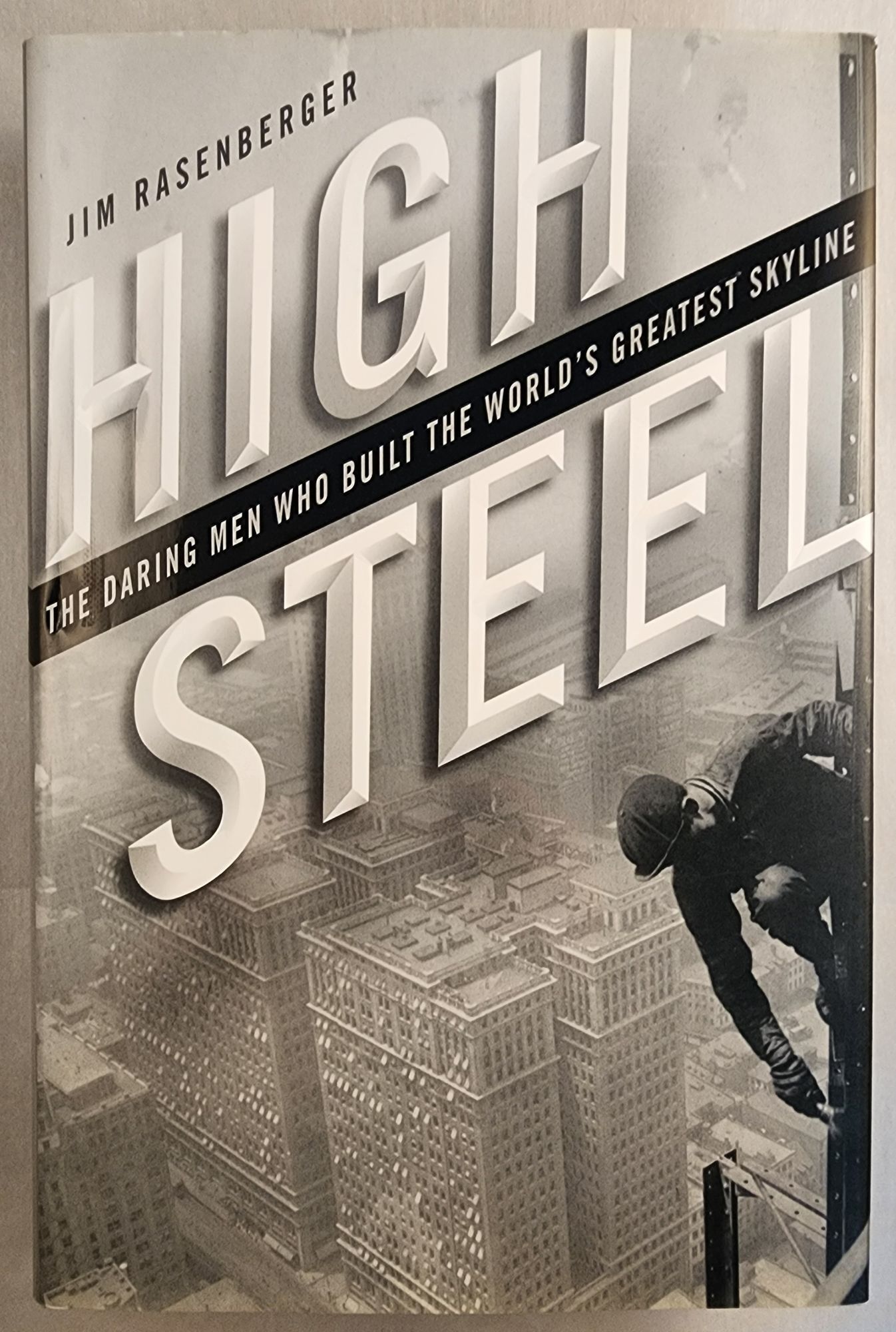 High Steel The Daring Men Who Built the World’s Greatest Skyline | Jim ...