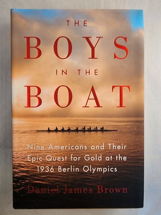 Item #49283 The Boys in the Boat Nine Americans and Their Epic Quest for Gold at the 1936 Berlin...