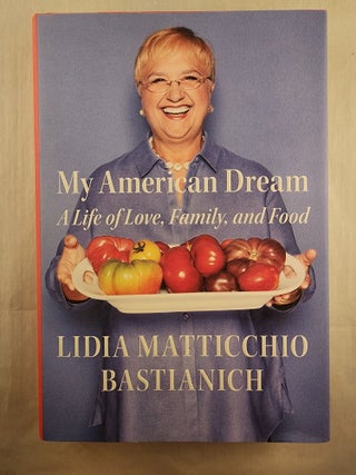 Item #49351 My American Dream A Life of Love, Family, and Food. Lidia Matticchio Bastianich