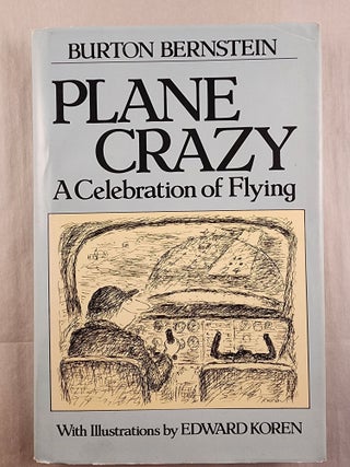 Item #49353 Plane Crazy A Celebration of Flying. Burton with Bernstein, Edward Koren