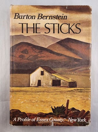 Item #49355 The Sticks A Profile of Essex County, New York. Burton with Bernstein, Marcia Erickson