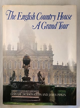 Item #49386 The English Country House A Grand Tour. Gervase Jackson-Stops, James Pipkin