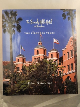 Item #49415 The Beverly Hills Hotel and Bungalows The First 100 Years. Robert S. Anderson,...