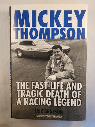Item #49426 Mickey Thompson The Fast Life and Tragic Death of a Racing Legend. Erik Arneson
