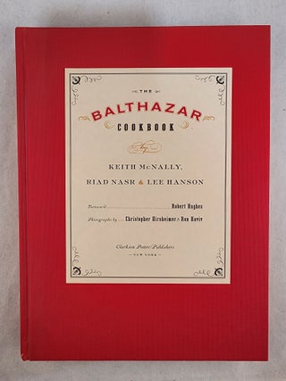 Item #49528 The Balthazar Cookbook. Keith McNally, Lee Hanson, Riad Nasr, Kathryn Kellinger,...