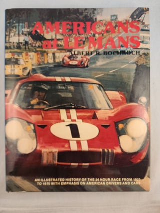 Item #49533 Americans at Le Mans An Illustrated History of the 24 Hour Race from 1923 to 1975...