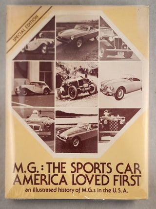 M.G.: The Sports Car America Loved First an Illustrated History of M.G.&rsquo;s in the U.S.A. Richard L. Knudson.