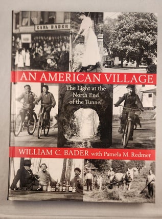 Item #49579 An American Village the Light at the North End of the Tunnel. William C. Bader,...