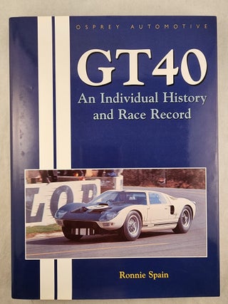 GT40 An Individual History and Race Record. Ronnie Spain.