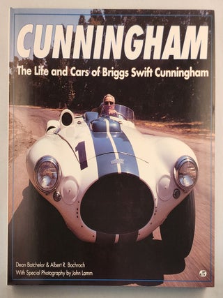 Item #49636 Cunningham The Life and Cars of Briggs Swift Cunningham. Dean Batchelor, John LAmm
