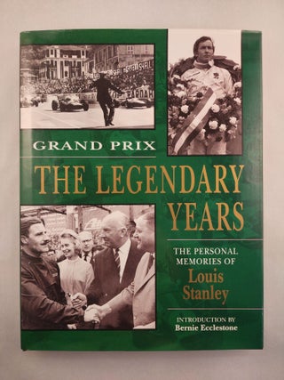 Item #49647 Grand Prix The Legendary Years The Personal Memories of Louis Stanley. Louis Stanley,...