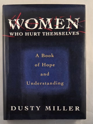 Item #49808 Women Who Hurt Themselves A Book of Hope and Understanding. Dusty Miller