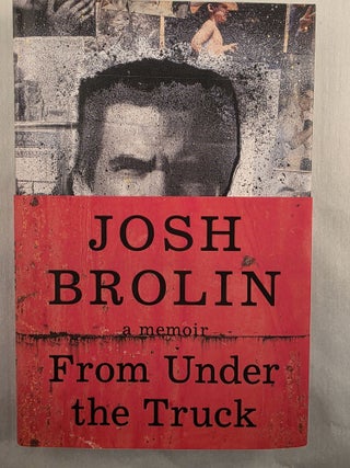 Item #49812 From Under the Truck A Memoir. Josh Brolin