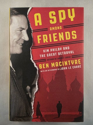 Item #49832 A Spy Among Friends Kim Philby and the Great Betrayal. Ben Macintyre