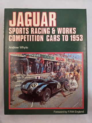 Jaguar Sports Racing & Works Competition Cars to 1953. Andrew Whyte, a Foreword.