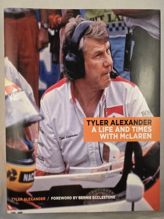Item #49953 Tyler Alexander A Life and Times with McLaren. Tyler Alexander, Bernie Ecclestone