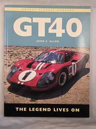 Item #49969 GT40 The Legend Lives On. John S. Allen