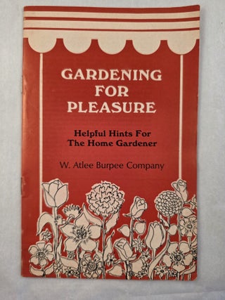 Item #50026 Gardening for Pleasure Helpful Hints for the Home Gardener. W. Atlee Burpee Company