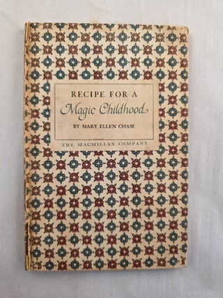 Item #50096 Recipe for a Magic Childhood. Mary Ellen Chase