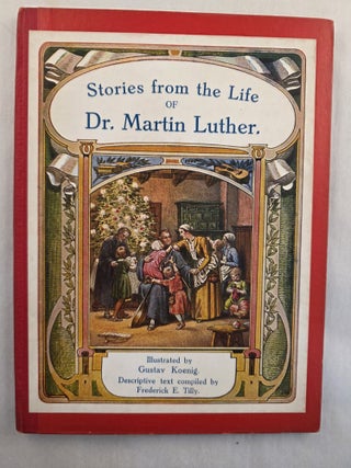 Item #50100 Stories from the Life of Dr. Martin Luther. Frederick E. and Tilly, Gustav Koenig