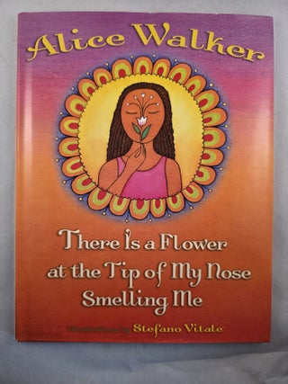 Item #50140 There is a Flower at the Tip of My Nose Smelling Me. Alice with Walker, Stefano Vitale