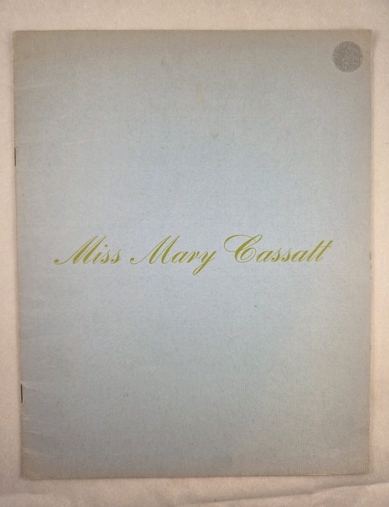 Item #50208 Miss Mary Cassatt Paintings and the Graphic Arts July 30 through August 20 1967. Frederick A. Sweet, Mary Cassatt.