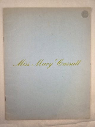 Miss Mary Cassatt Paintings and the Graphic Arts July 30 through August 20 1967