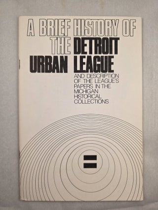 A Brief History of the Detroit Urban League and Description of the League&rsquo;s Papers in the...