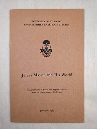 James Mavor and His World An Exhibition of Books and Papers Selected from the James Mavor Collection