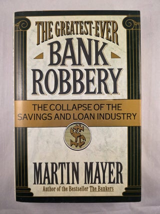 The Greatest-Ever Bank Robbery: The Collapse of the Savings and Loan Industry