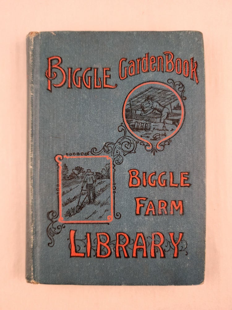 Item #5133 Biggle Garden Book Vegetables, Small Fruits And Flowers for Pleasure And Profit. Jacob Biggle.