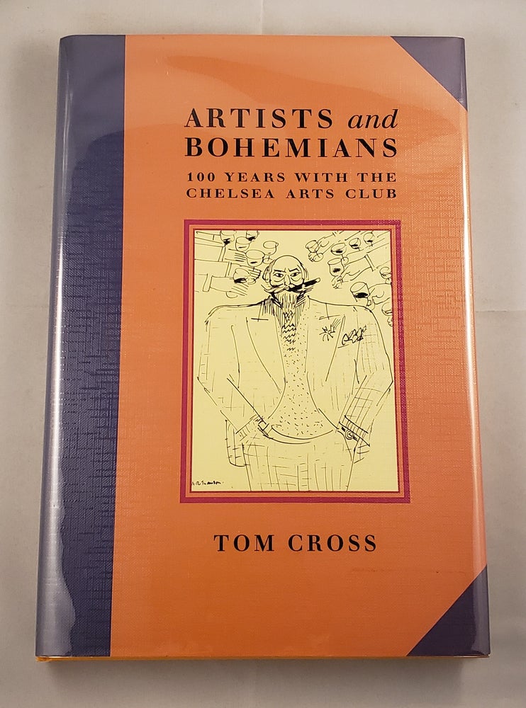 Item #5230 Artists and Bohemians 100 Years With the Chelsea Arts Club. Tom Cross.
