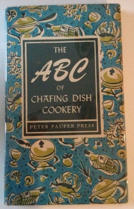 Item #5301 The ABC Of Chafing Dish Cookery. Edna Beilenson, compiler