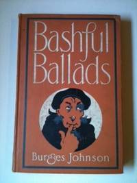 Item #5497 Bashful Ballads. Burges Johnson