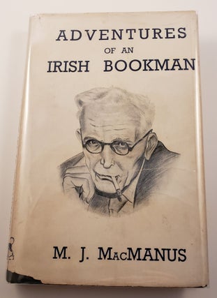 Item #5682 Adventures of an Irish Bookman A selection from the writings of M.J. MacManus. Francis...