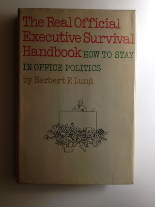 Item #5731 The Real Official Executive Survival Handbook How to Stay In Office Politics. Herbert...