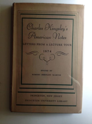 Item #5757 Charles Kingsley's American Notes Letters From a Lecture Tour 1874. Robert Bernard Martin