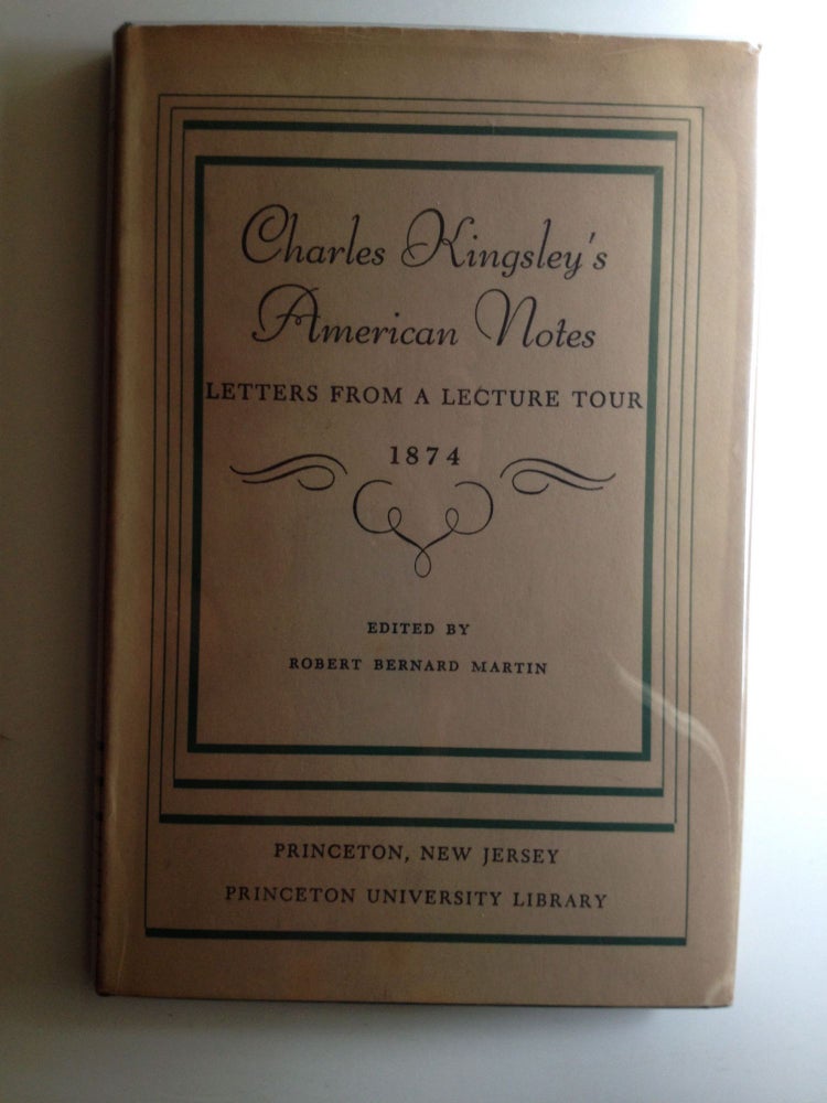Item #5757 Charles Kingsley's American Notes Letters From a Lecture Tour 1874. Robert Bernard Martin.